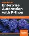 Hands-On Enterprise Automation With Python · Automate Common Administrative and Security Tasks With Python