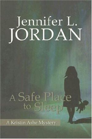 Jennifer L. Jordan - Kristin Ashe Mystery 1 - a Safe Place to Sleep