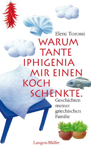 Warum Tante Iphigenia mir einen Koch schenkte · Geschichten meiner grichischen Familie