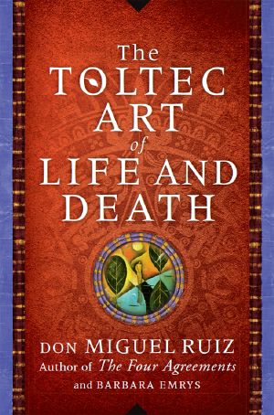 The Toltec Art of Life and Death