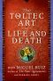 The Toltec Art of Life and Death