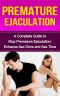 Premature Ejaculation · A Complete Guide to Stop Premature Ejaculation · Enhance Sex · Enhance Sex Drive and Long Sex Time (Premature Ejection, Enhance Sex, Enhance Sex Drive, Long Sex Time)