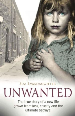 Unwanted · the True Story of a New Life Grown From Love, Loss and the Ultimate Betrayal