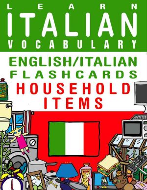 Learn Italian Vocabulary - English/Italian Flashcards - Household Items (FLASHCARD EBOOKS)
