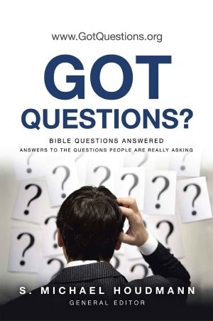 Got Questions? · Bible Questions Answered-Answers to the Questions People Are Really Asking