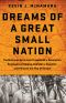 Dreams of a Great Small Nation · the Mutinous Army That Threatened a Revolution, Destroyed an Empire, Founded a Republic, and Remade the Map of Europe