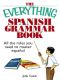 The Everything Spanish Grammar Book · All The Rules You Need To Master Espanol (Everything®)