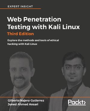 Web Penetration Testing With Kali Linux · Explore the Methods and Tools of Ethical Hacking With Kali Linux, 3rd Edition