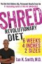 Shred · The Revolutionary Diet · 6 Weeks 4 Inches 2 Sizes