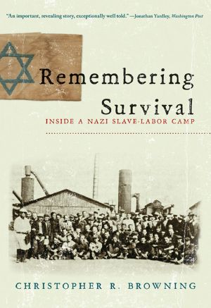 Remembering Survival · Inside a Nazi Slave-Labor Camp by Christopher R. Browning (2010-01-18)