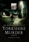 The Wharncliffe A-Z of Yorkshire Murder