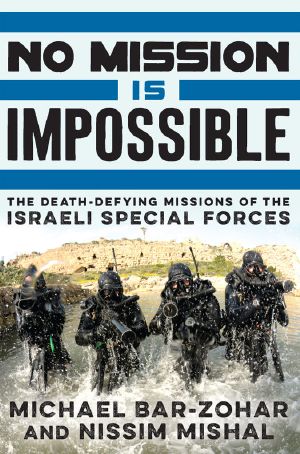 No Mission Is Impossible · the Death-Defying Missions of the Israeli Special Forces