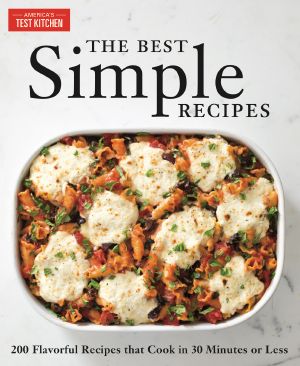 The Best Simple Recipes, More than 200 Flavorful, Foolproof Recipes That Cook in 30 Minutes or Less