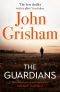 The Guardians · the Explosive New Thriller From International Bestseller John Grisham