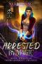 Arrested By Magic · A Paranormal Prison Romance (Wolf Destined Imprisonment Trilogy Book 1)