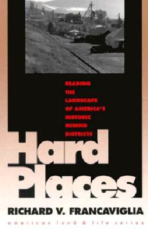 Hard Places · Reading the Landscape of America's Historic Mining Districts