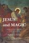 Jesus and Magic · Freeing the Gospel Stories From Modern Misconceptions