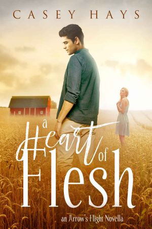 A Heart of Flesh · an Arrow's Flight Novella (Arrow's Flight Novellas Book 2)