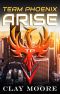 Team Phoenix Arise (Team Phoenix Saga Book 1)