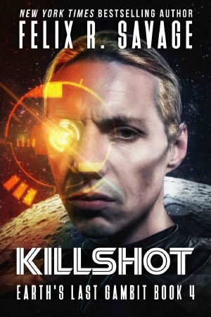 Killshot · A First Contact Technothriller (Earth's Last Gambit Book 4)