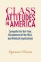 Class Attitudes in America: Sympathy for the Poor, Resentment of the Rich, and Political Implications