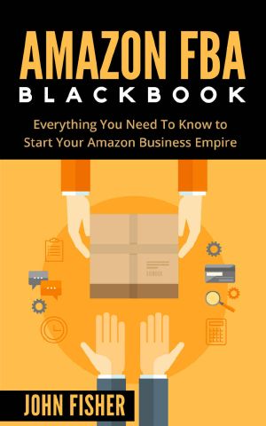 Amazon FBA · Amazon FBA Blackbook · Everything You Need to Know to Start Your Amazon Business Empire (Amazon Empire, FBA Mastery)