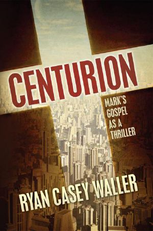 Centurion · Mark's Gospel as a Thriller