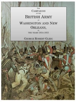 The Campaigns of the British Army at Washington and New Orleans in the Years 1814-1815