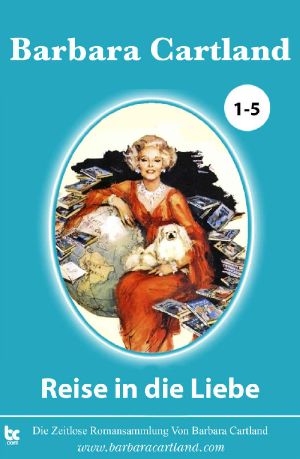 Reise in die Liebe · Die zeitlose Romansammlung von Barbara Cartland 1-5