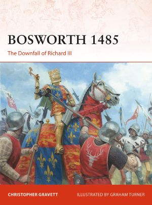 BOSWORTH 1485: The Downfall of Richard III