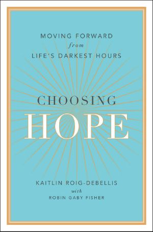 Choosing Hope · Moving Forward From Life's Darkest Hours