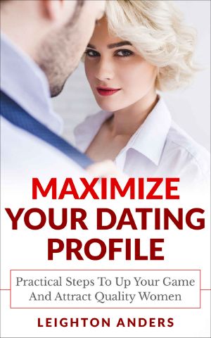 Maximize Your Dating Profile · Practical Steps to Up Your Game and Attract Quality Women