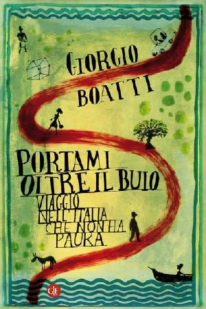 Portami Oltre Il Buio. Viaggio Nell'Italia Che Non Ha Paura