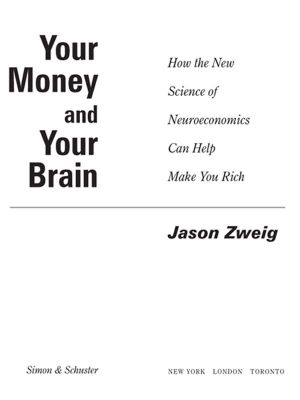 Your Money and Your Brain · How the New Science of Neuroeconomics Can Help Make You Rich