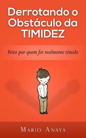 Derrotando O Obstaculo Da Timidez · Feito Por Quem Foi Realmente Tímido.