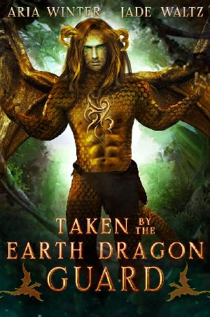 Taken By The Earth Dragon Guard: Dragon Shifter Romance (Elemental Dragon Warriors Book 8)