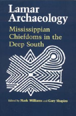 Lamar Archaeology · Mississippian Chiefdoms in the Deep South