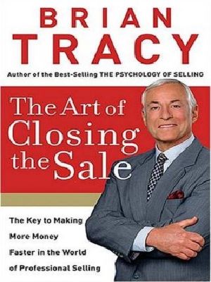 The Art Of Closing The Sale By Brian Tracy