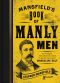 Mansfield's Book of Manly Men · an Utterly Invigorating Guide to Being Your Most Masculine Self