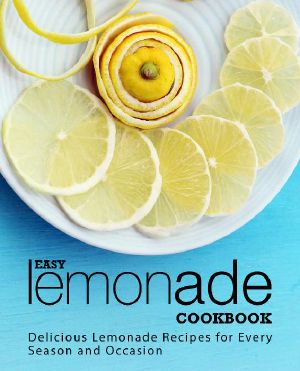 Easy Lemonade Cookbook · Delicious Lemonade Recipes for Every Season and Occasion