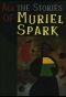 All the Stories of Muriel Spark