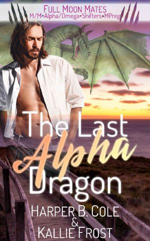 The Last Alpha Dragon · M/M Alpha/Omega Shifters MPREG (Full Moon Mates)