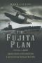 The Fujita Plan · Japanese Attacks on the United States and Australia During the Second World War