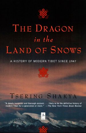 The Dragon in the Land of Snows · The History of Modern Tibet Since 1947