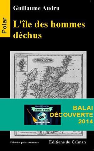 L'île Des Hommes Déchus · Polar Prix Du Balai De La Découverte 2014 (Thriller) (Polars Du Monde)