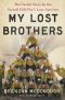 My Lost Brothers · the Untold Story by the Yarnell Hill Fire's Lone Survivor