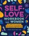 Self-Love Workbook for Women · Release Self-Doubt, Build Self-Compassion, and Embrace Who You Are