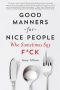 Good Manners for Nice People Who Sometimes Say F_ck