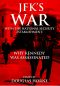 JFK’s War with the National Security Establishment: Why Kennedy Was Assassinated