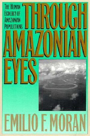 Through Amazonian Eyes · the Human Ecology of Amazonian Populations